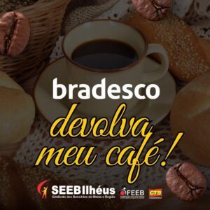 Leia mais sobre o artigo BRADESCO, Devolva Meu Café!