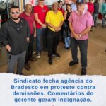Sindicato dos Bancários de Ilhéus fecha agência do Bradesco em protesto contra demissões. Comentários do gerente geram indignação.